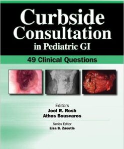 Curbside Consultation in Pediatric GI: 49 Clinical Questions 1st Edition