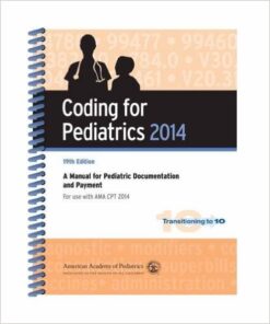 Coding for Pediatrics 2014: A Manual for Pediatric Documentation and Payment 19th Edition