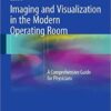 Imaging and Visualization in The Modern Operating Room: A Comprehensive Guide for Physicians 2015th Edition