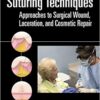 Atlas of Suturing Techniques: Approaches to Surgical Wound, Laceration, and Cosmetic Repair 1st Edition