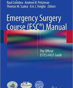 Emergency Surgery Course (ESC®) Manual: The Official ESTES/AAST Guide 1st ed. 2016 Edition