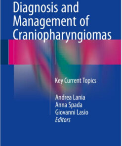 Diagnosis and Management of Craniopharyngiomas: Key Current Topics 1st ed. 2016 Edition