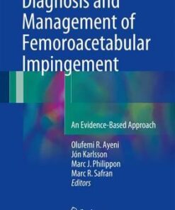 Diagnosis and Management of Femoroacetabular Impingement 2017 : An Evidence-Based Approach