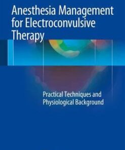 Anesthesia Management for Electroconvulsive Therapy: Practical Techniques and Physiological Background