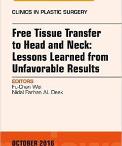 Free Tissue Transfer to Head and Neck: Lessons Learned from Unfavorable Results, An Issue of Clinics in Plastic Surgery, 1e (The Clinics: Surgery) -Original PDF