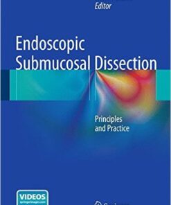 Endoscopic Submucosal Dissection: Principles and Practice 2015th Edition