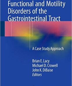 Functional and Motility Disorders of the Gastrointestinal Tract: A Case Study Approach 2015th Edition