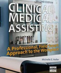 Clinical Medical Assisting: A Professional, Field Smart Approach to the Workplace 2nd Edition