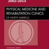 Physical Medicine and Rehabilitation Clinics of North America 2002-2013 Full Issues