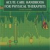 Acute Care Handbook for Physical Therapists, 3e 3rd Edition