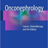 Onconephrology: Cancer, Chemotherapy and the Kidney 1st ed. 2015 Edition