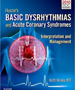 Huszar's Basic Dysrhythmias and Acute Coronary Syndromes: Interpretation & Management, 4e 4th Edition by Keith Wesley