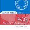 Making Sense of the ECG: Cases for Self Assessment, Second Edition