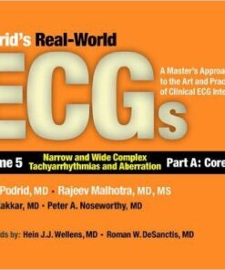 Podrid’s Real-World ECGs, Volume 5 : Narrow and Wide Complex Tachyarrhythmias and Aberration-Part A: Core Cases