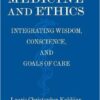 Practicing Medicine and Ethics: Integrating Wisdom, Conscience, and Goals of Care