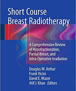 Short Course Breast Radiotherapy 2016 : A Comprehensive Review of Hypofractionation, Partial Breast, and Intra-Operative Irradiation