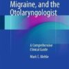 Sinus Headache, Migraine, and the Otolaryngologist: A Comprehensive Clinical Guide 1st ed. 2017 Edition