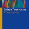 Geriatric Telepsychiatry : A Clinician's Guide