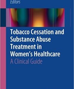 Tobacco Cessation and Substance Abuse Treatment in Women's Healthcare 2016 : A Clinical Guide