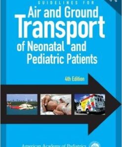 Guidelines for Air and Ground Transport of Neonatal and Pediatric Patients, 4th Edition