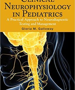 Clinical Neurophysiology in Pediatrics : A Practical Approach to Neurodiagnostic Testing and Management