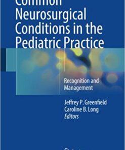 Common Neurosurgical Conditions in the Pediatric Practice 2016 : Recognition and Management