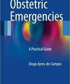 Obstetric Emergencies 2016 : A Practical Guide