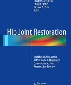 Hip Joint Restoration: Worldwide Advances in Arthroscopy, Arthroplasty, Osteotomy and Joint Preservation Surgery 1st ed. 2017 Edition