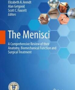 The Menisci : A Comprehensive Review of Their Anatomy, Biomechanical Function and Surgical Treatment