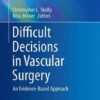 Difficult Decisions in Vascular Surgery: An Evidence-Based Approach (Difficult Decisions in Surgery: An Evidence-Based Approach)