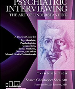 Psychiatric Interviewing : The Art of Understanding: A Practical Guide for Psychiatrists, Psychologists, Counselors, Social Workers, Nurses, and Other Mental Health Professionals