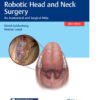 Robotic Head and Neck Surgery: An Anatomical and Surgical Atlas PDF & VIDEO