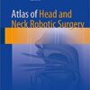 Atlas of Head and Neck Robotic Surgery 1st ed. 2017 Edition PDF