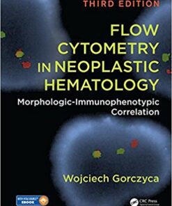 Flow Cytometry in Neoplastic Hematology: Morphologic-Immunophenotypic Correlation, Third Edition 3rd Edition PDF