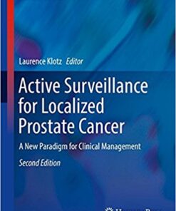 Active Surveillance for Localized Prostate Cancer: A New Paradigm for Clinical Management (Current Clinical Urology) 2nd ed. 2018 Edition PDF