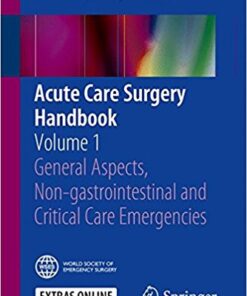 Acute Care Surgery Handbook: Volume 1 General Aspects, Non-gastrointestinal and Critical Care Emergencies 1st ed. 2017 Edition PDF