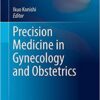 Precision Medicine in Gynecology and Obstetrics (Comprehensive Gynecology and Obstetrics) 1st ed. 2017 Edition PDF