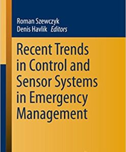 Recent Trends in Control and Sensor Systems in Emergency Management (Advances in Intelligent Systems and Computing) 1st ed. 2018 Edition PDF