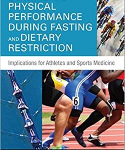 Optimizing Physical Performance During Fasting and Dietary Restriction: Implications for Athletes and Sports Medicine 1st Edition PDF