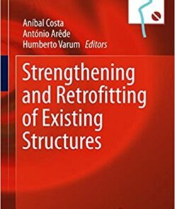 Strengthening and Retrofitting of Existing Structures (Building Pathology and Rehabilitation) 1st ed. 2018 Edition PDF