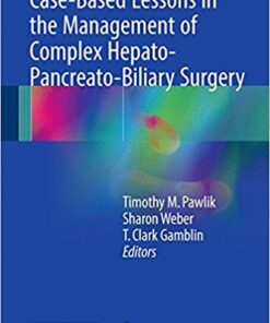 Case-Based Lessons in the Management of Complex Hepato-Pancreato-Biliary Surgery 1st ed. 2017 Edition PDF