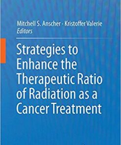 Strategies to Enhance the Therapeutic Ratio of Radiation as a Cancer Treatment 1st ed. 2016 Edition PDF