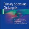 Primary Sclerosing Cholangitis: Current Understanding, Management, and Future Developments 1st ed. 2017 Edition PDF