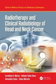 Radiotherapy and Clinical Radiobiology of Head and Neck Cancer (Series in Medical Physics and Biomedical Engineering) 1st