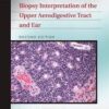 Biopsy Interpretation of the Upper Aerodigestive Tract and Ear (Biopsy Interpretation Series)