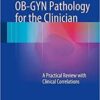 OB-GYN Pathology for the Clinician: A Practical Review with Clinical Correlations 2015th Edition