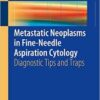 Metastatic Neoplasms in Fine-Needle Aspiration Cytology: Diagnostic Tips and Traps 1st ed. 2016 Edition