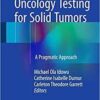 Molecular Oncology Testing for Solid Tumors: A Pragmatic Approach 1st ed. 2015 Edition