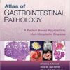 Atlas of Gastrointestinal Pathology: A Pattern Based Approach to Non-Neoplastic Biopsies First Edition