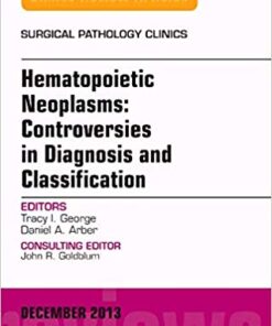 Hematopoietic Neoplasms: Controversies in Diagnosis and Classification, An Issue of Surgical Pathology Clinics